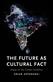 Future as Cultural Fact, The: Essays on the Global Condition